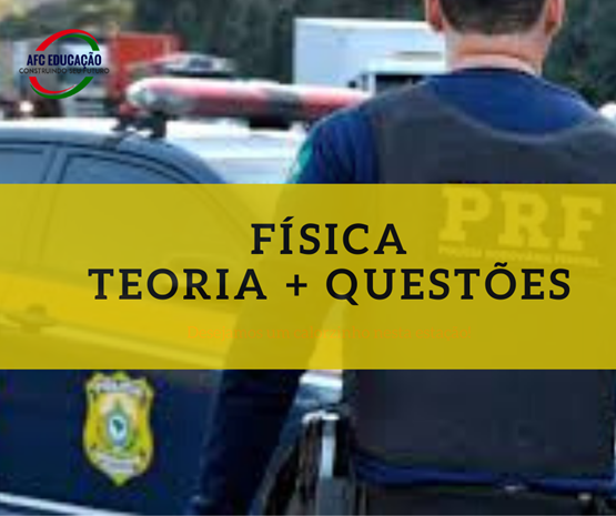 Curso de Física (Teoria + Questões Cebraspe) - PRF