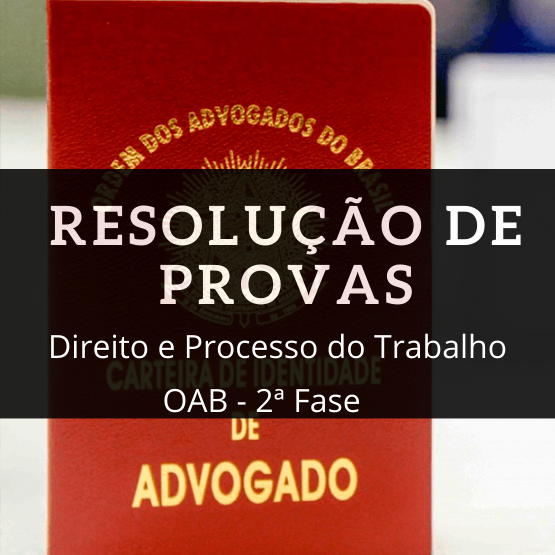 OAB - RESOLUÇÃO DE PROVAS OAB 2ª FASE - DIREITO DO TRABALHO