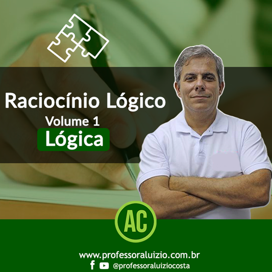 Curso de Raciocínio Lógico Matemático - Volume 1 - Lógica