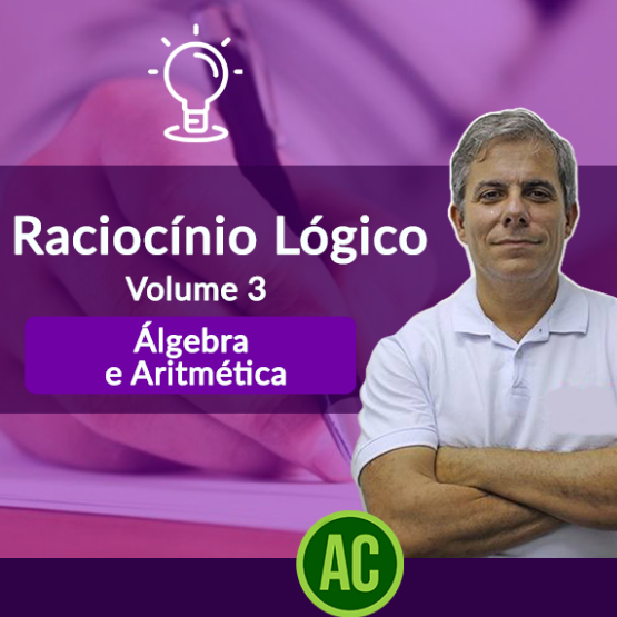 Curso de Raciocínio Lógico Matemático - Volume 3 - Álgebra e Aritmética