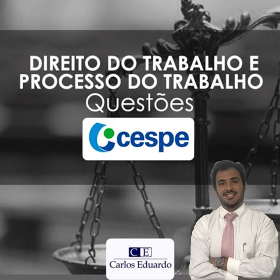 Curso de Questões CEBRASPE (CESPE) - Direito e Processo do Trabalho