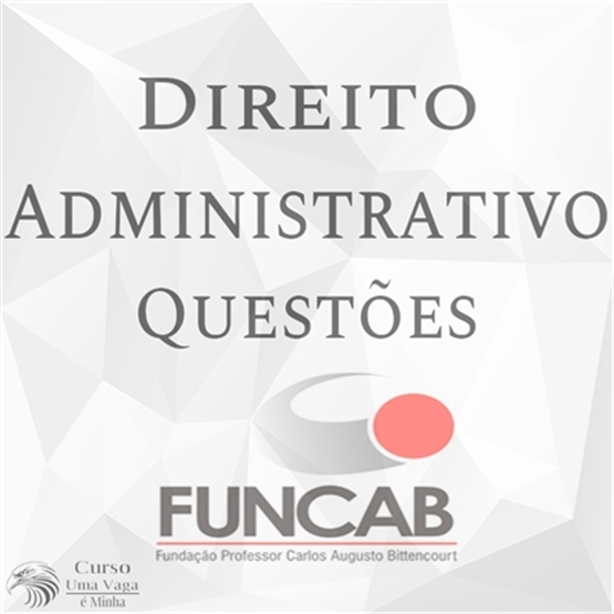 Módulo Gratuito - Questões FUNCAB - Direito Administrativo